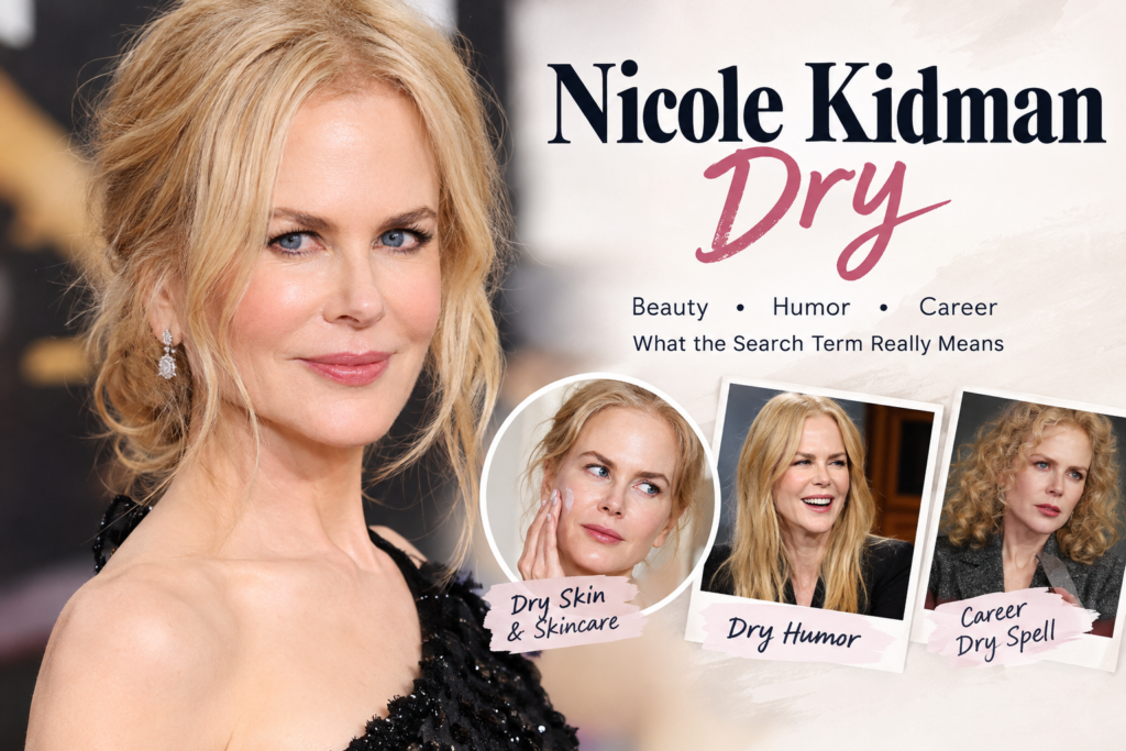 Nicole Kidman Dry